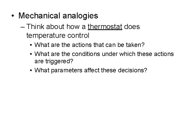  • Mechanical analogies – Think about how a thermostat does temperature control •