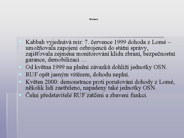 Historie § Kabbah vyjednává mír: 7. července 1999 dohoda z Lomé – umožňovala zapojení