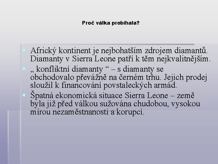 Proč válka probíhala? § Africký kontinent je nejbohatším zdrojem diamantů. Diamanty v Sierra Leone