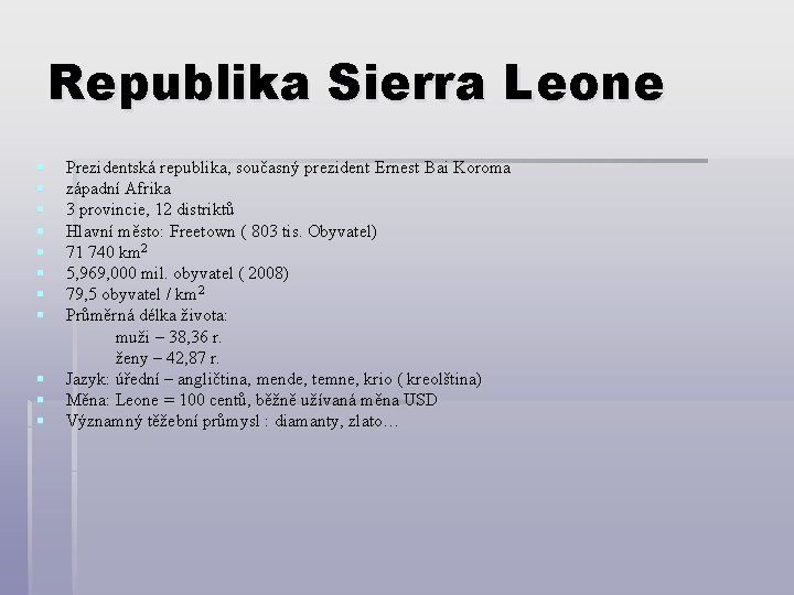 Republika Sierra Leone § § § Prezidentská republika, současný prezident Ernest Bai Koroma západní