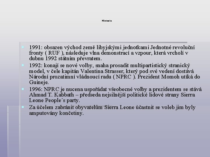 Historie § 1991: obsazen východ země libyjskými jednotkami Jednotné revoluční fronty ( RUF ),