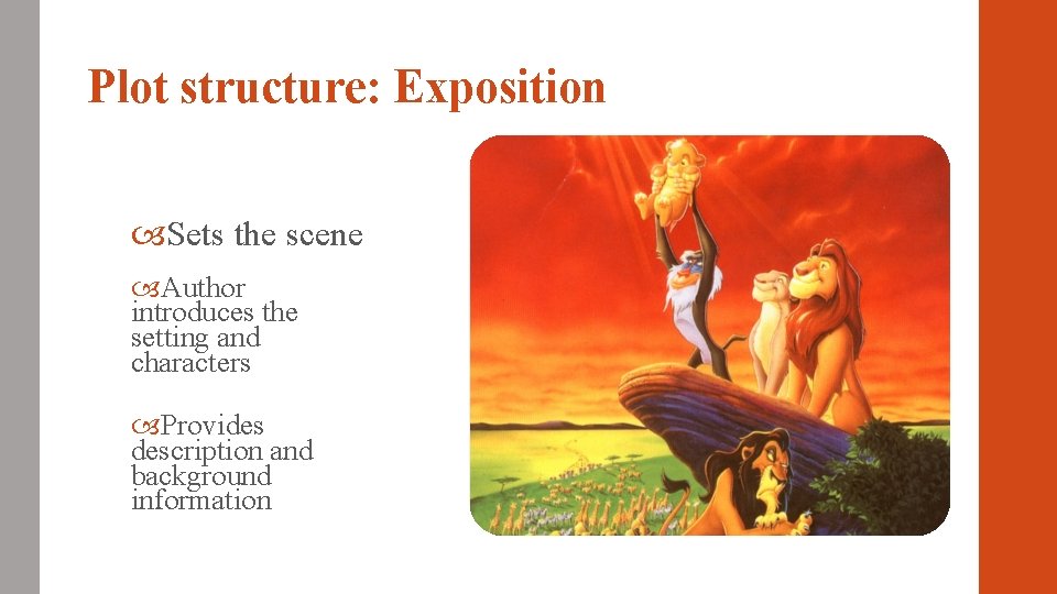 Plot structure: Exposition Sets the scene Author introduces the setting and characters Provides description Plot structure: Exposition Sets the scene Author introduces the setting and characters Provides description