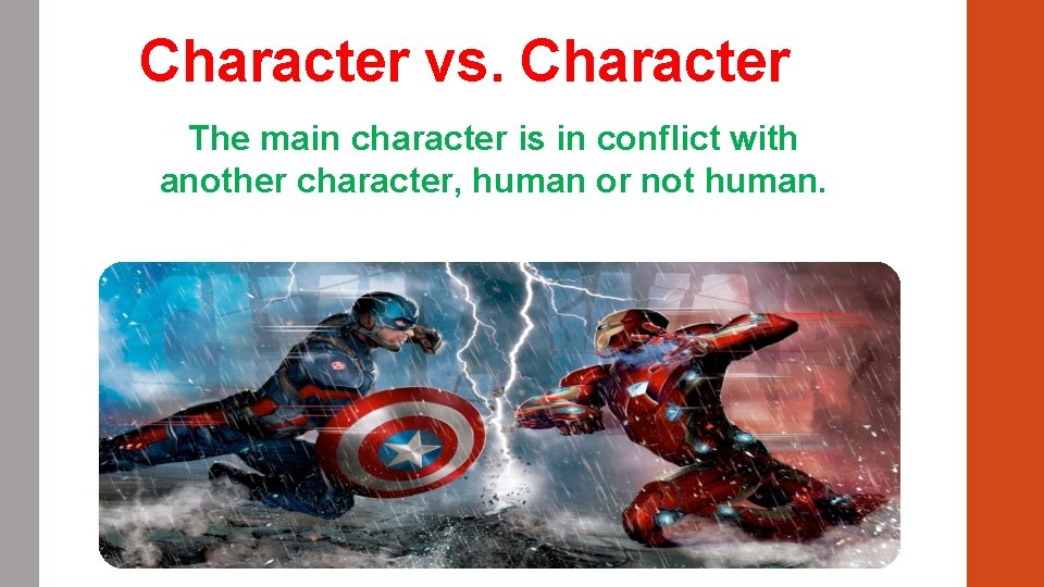 Character vs. Character The main character is in conflict with another character, human or Character vs. Character The main character is in conflict with another character, human or