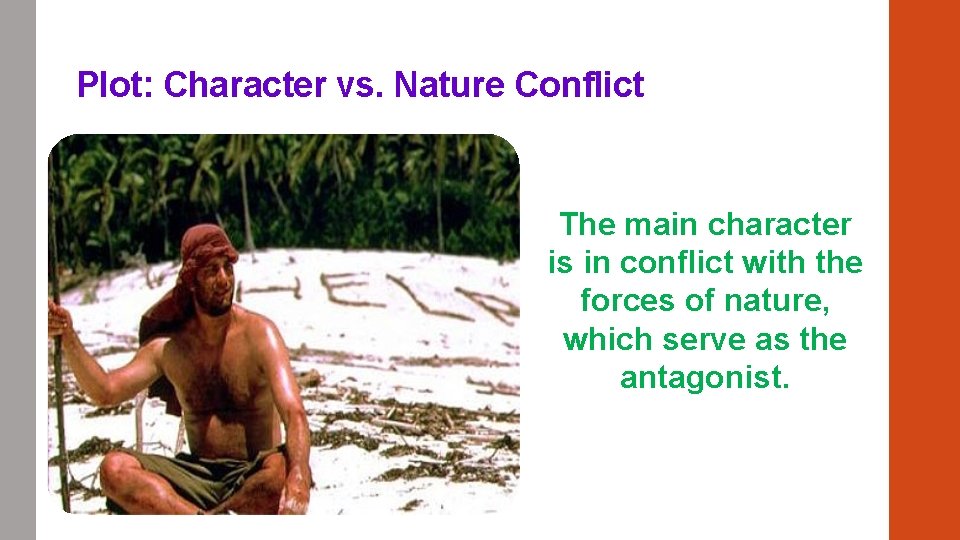 Plot: Character vs. Nature Conflict The main character is in conflict with the forces Plot: Character vs. Nature Conflict The main character is in conflict with the forces