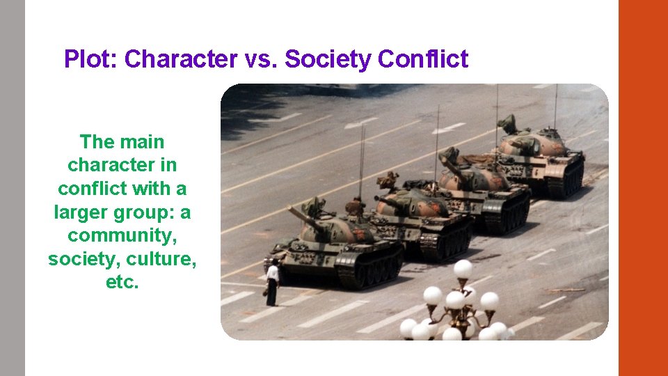 Plot: Character vs. Society Conflict The main character in conflict with a larger group: Plot: Character vs. Society Conflict The main character in conflict with a larger group: