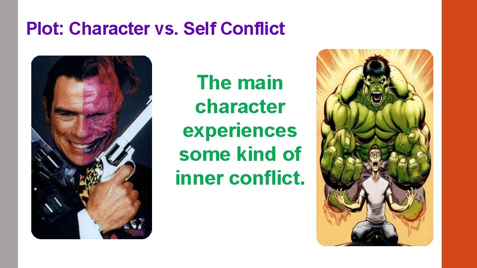 Plot: Character vs. Self Conflict The main character experiences some kind of inner conflict. Plot: Character vs. Self Conflict The main character experiences some kind of inner conflict.