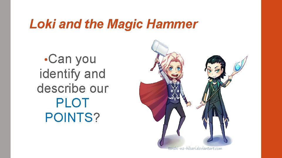 Loki and the Magic Hammer • Can you identify and describe our PLOT POINTS? Loki and the Magic Hammer • Can you identify and describe our PLOT POINTS?