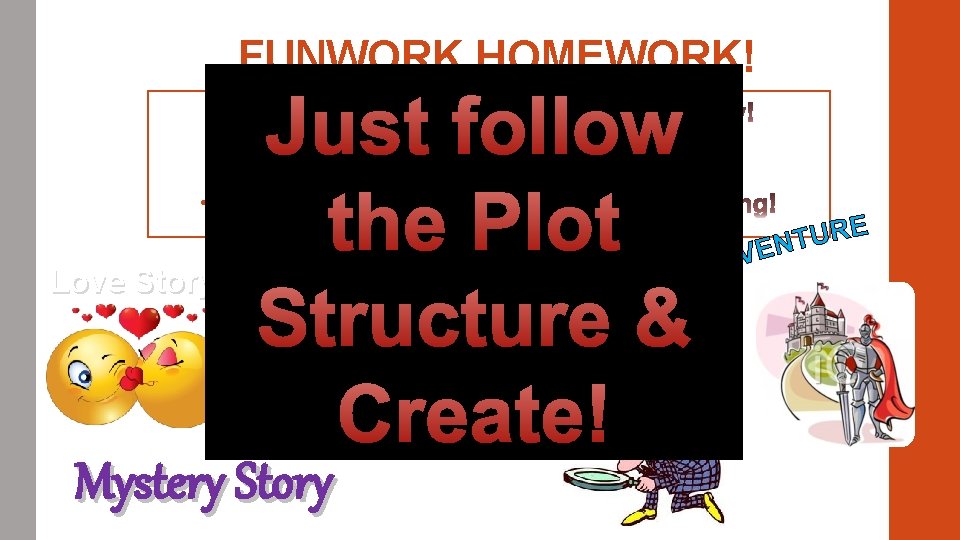 FUNWORK HOMEWORK! • Just follow the Plot Structure & Create! • • Love Story FUNWORK HOMEWORK! • Just follow the Plot Structure & Create! • • Love Story