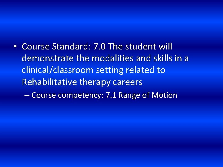  • Course Standard: 7. 0 The student will demonstrate the modalities and skills