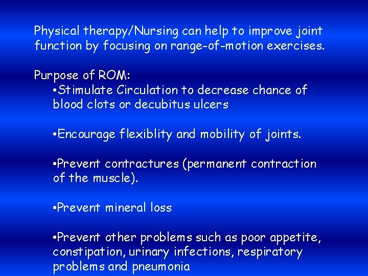 Physical therapy/Nursing can help to improve joint function by focusing on range-of-motion exercises. Purpose