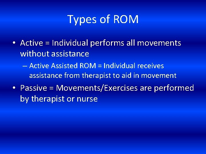 Types of ROM • Active = Individual performs all movements without assistance – Active