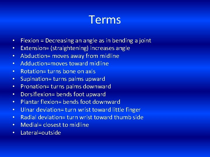 Terms • • • • Flexion = Decreasing an angle as in bending a