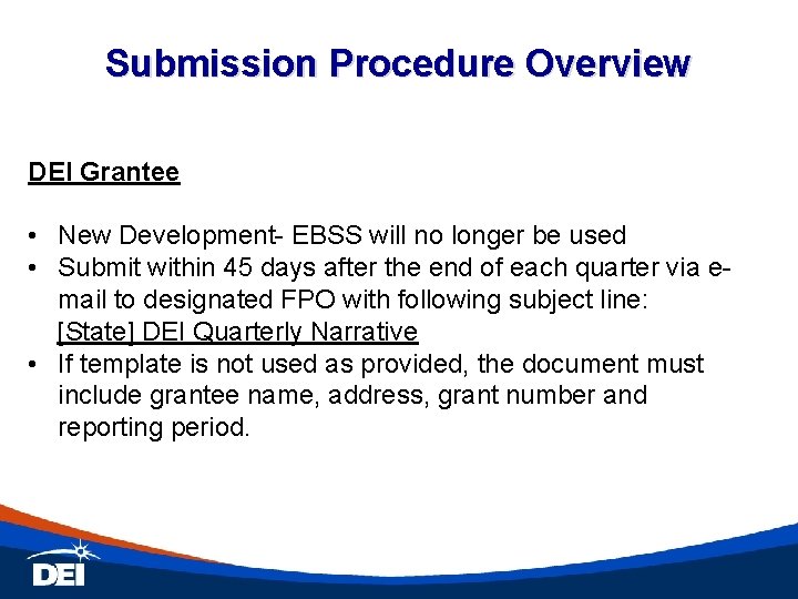 Submission Procedure Overview DEI Grantee • New Development- EBSS will no longer be used