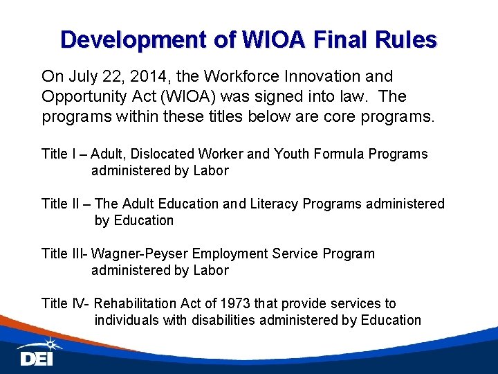 Development of WIOA Final Rules On July 22, 2014, the Workforce Innovation and Opportunity