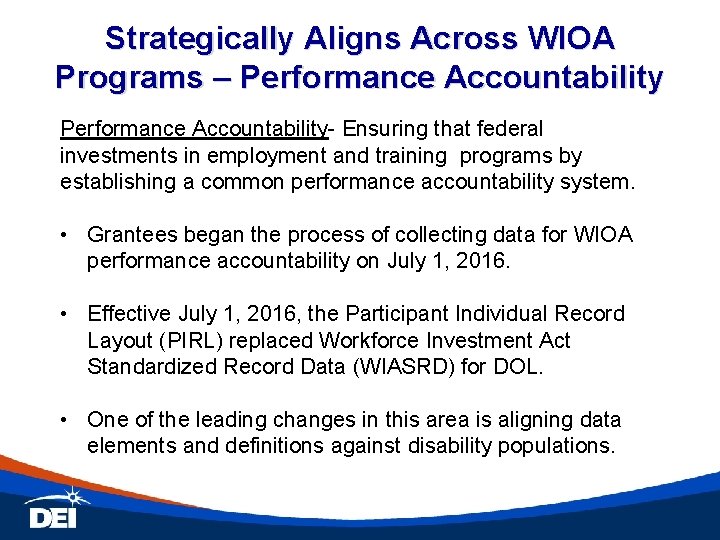 Strategically Aligns Across WIOA Programs – Performance Accountability- Ensuring that federal investments in employment