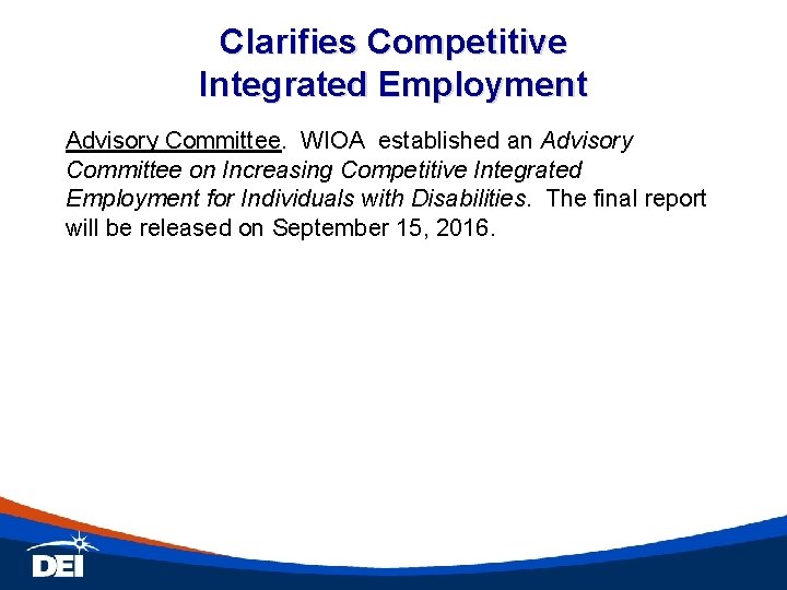 Clarifies Competitive Integrated Employment Advisory Committee. WIOA established an Advisory Committee on Increasing Competitive