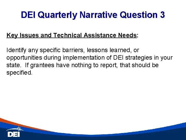 DEI Quarterly Narrative Question 3 Key Issues and Technical Assistance Needs: Identify any specific