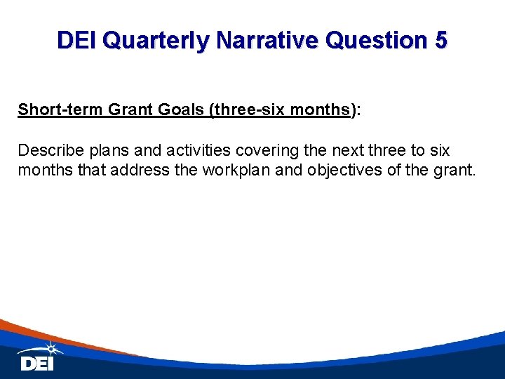 DEI Quarterly Narrative Question 5 Short-term Grant Goals (three-six months): Describe plans and activities