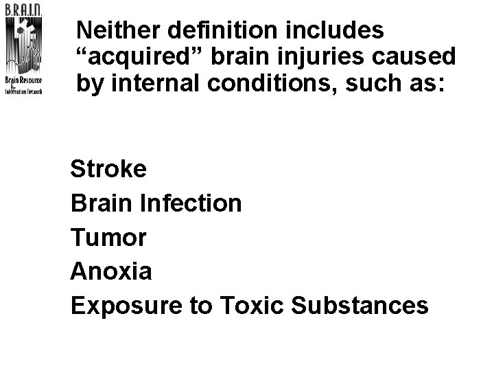 Neither definition includes “acquired” brain injuries caused by internal conditions, such as: Stroke Brain