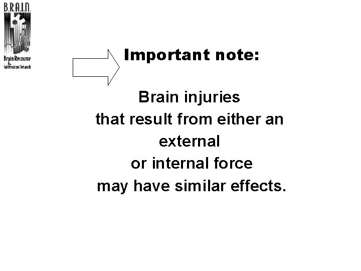 Important note: Brain injuries that result from either an external or internal force may