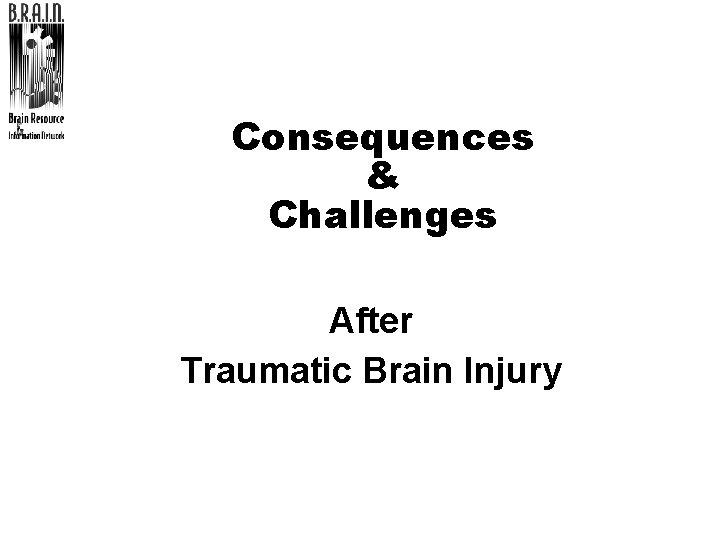 Consequences & Challenges After Traumatic Brain Injury 