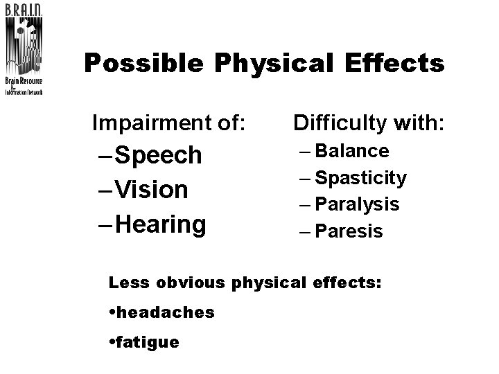 Possible Physical Effects l Impairment of: – Speech – Vision – Hearing l Difficulty