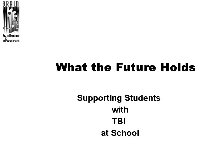 What the Future Holds Supporting Students with TBI at School 