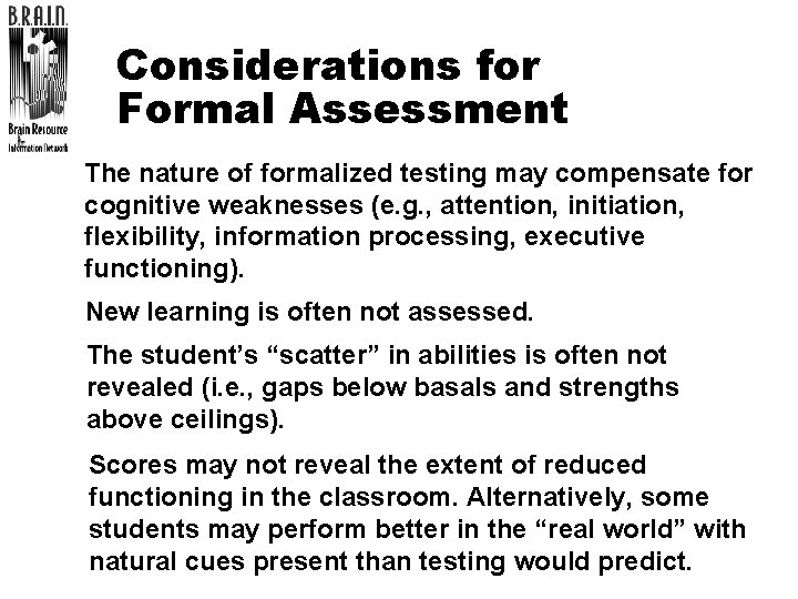 Considerations for Formal Assessment The nature of formalized testing may compensate for cognitive weaknesses