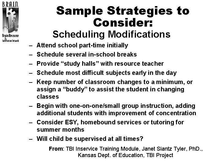 Sample Strategies to Consider: Scheduling Modifications – – – Attend school part-time initially Schedule