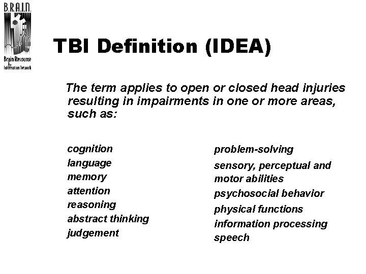 TBI Definition (IDEA) The term applies to open or closed head injuries resulting in