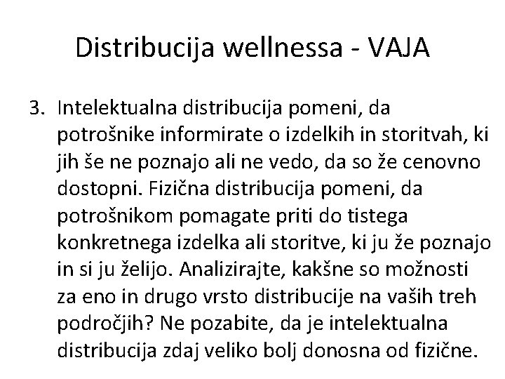 Distribucija wellnessa - VAJA 3. Intelektualna distribucija pomeni, da potrošnike informirate o izdelkih in