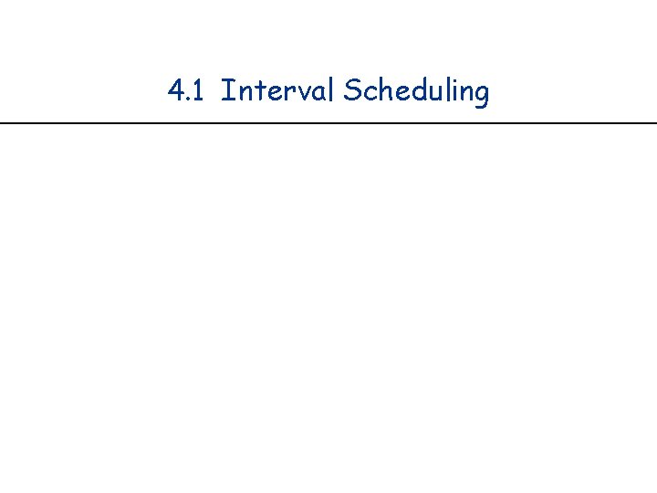 4. 1 Interval Scheduling 