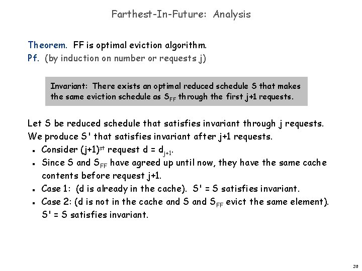 Farthest-In-Future: Analysis Theorem. FF is optimal eviction algorithm. Pf. (by induction on number or