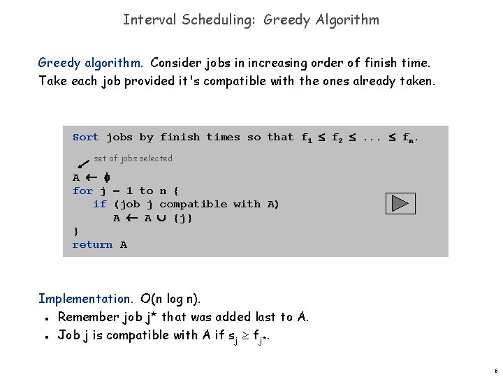 Interval Scheduling: Greedy Algorithm Greedy algorithm. Consider jobs in increasing order of finish time.