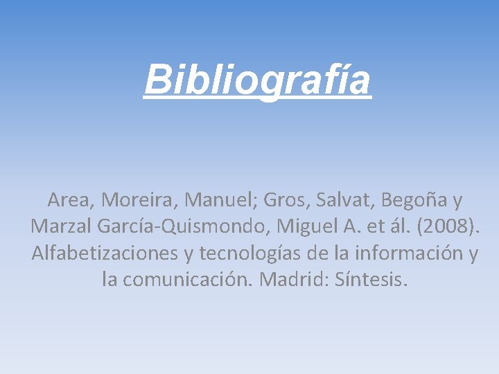 Bibliografía Area, Moreira, Manuel; Gros, Salvat, Begoña y Marzal García-Quismondo, Miguel A. et ál.