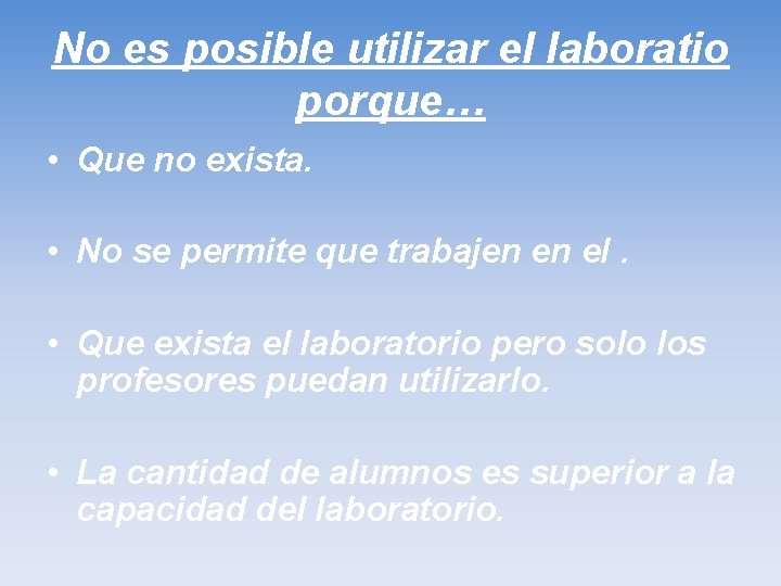 No es posible utilizar el laboratio porque… • Que no exista. • No se