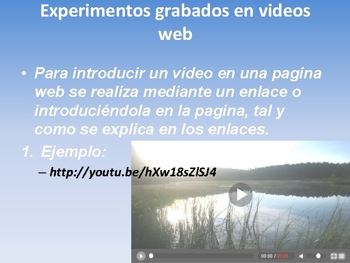 Experimentos grabados en videos web • Para introducir un video en una pagina web