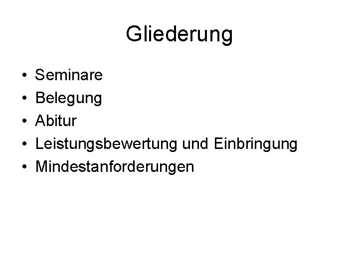 Gliederung • • • Seminare Belegung Abitur Leistungsbewertung und Einbringung Mindestanforderungen 