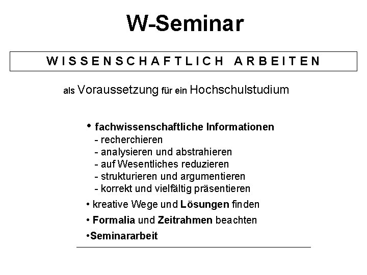 W-Seminar WISSENSCHAFTLICH ARBEITEN als Voraussetzung für ein Hochschulstudium • fachwissenschaftliche Informationen - recherchieren -