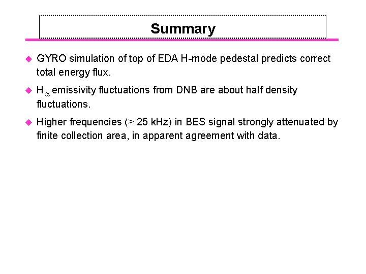 Summary u GYRO simulation of top of EDA H-mode pedestal predicts correct total energy