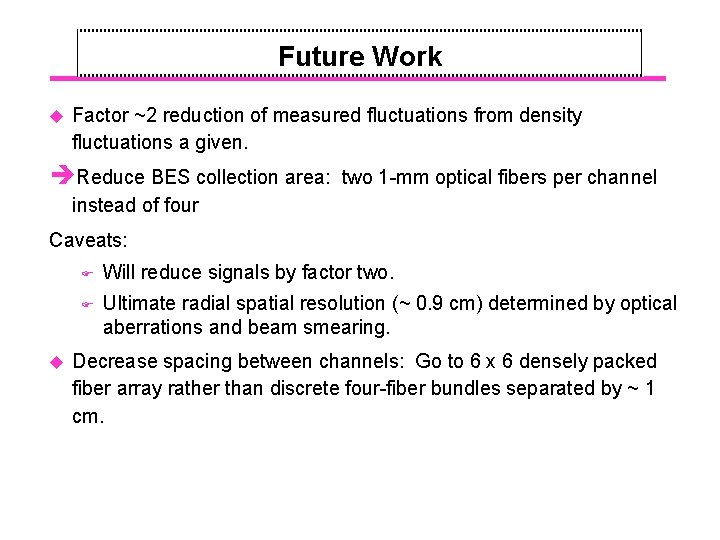 Future Work u Factor ~2 reduction of measured fluctuations from density fluctuations a given.