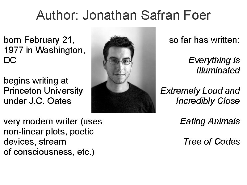 Author: Jonathan Safran Foer born February 21, 1977 in Washington, DC begins writing at