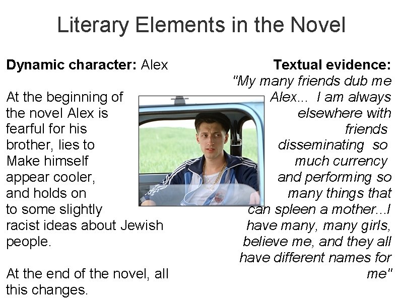Literary Elements in the Novel Dynamic character: Alex At the beginning of the novel
