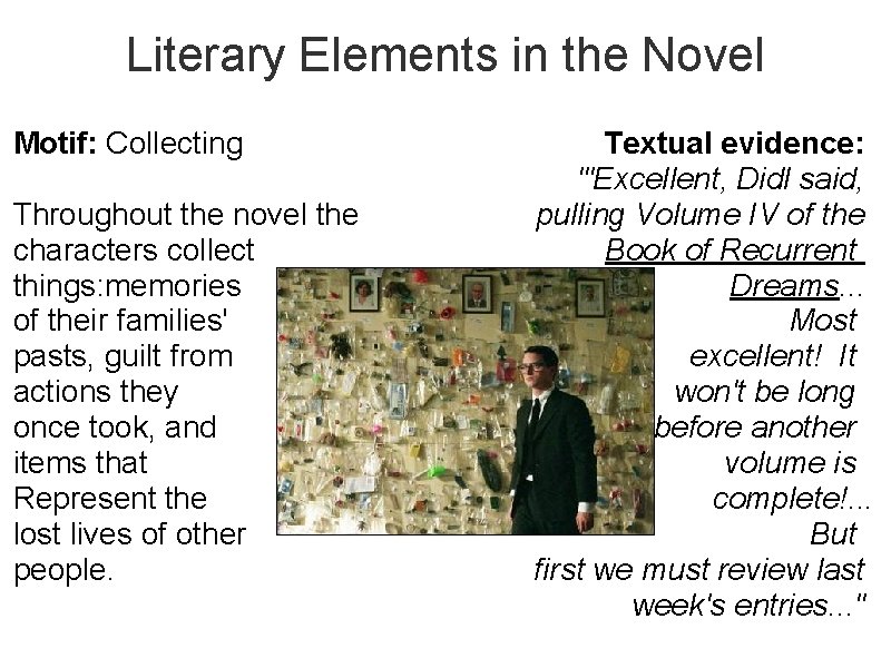Literary Elements in the Novel Motif: Collecting Throughout the novel the characters collect things: