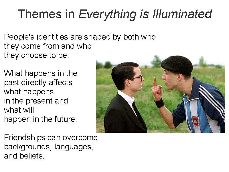 Themes in Everything is Illuminated People's identities are shaped by both who they come
