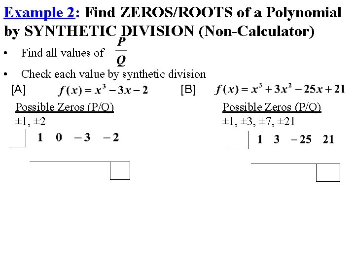 Example 2: Find ZEROS/ROOTS of a Polynomial by SYNTHETIC DIVISION (Non-Calculator) • • Find