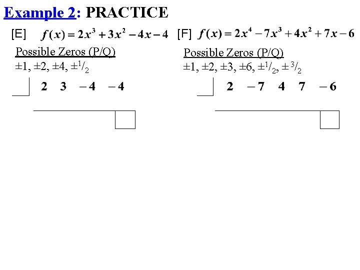 Example 2: PRACTICE [E] Possible Zeros (P/Q) ± 1, ± 2, ± 4, ±
