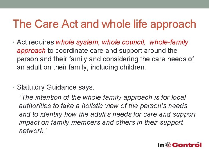 The Care Act and whole life approach • Act requires whole system, whole council,