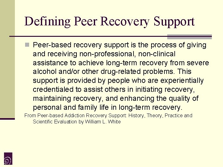 Defining Peer Recovery Support n Peer-based recovery support is the process of giving and