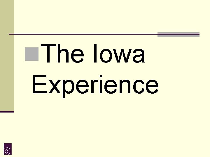 n. The Iowa Experience 